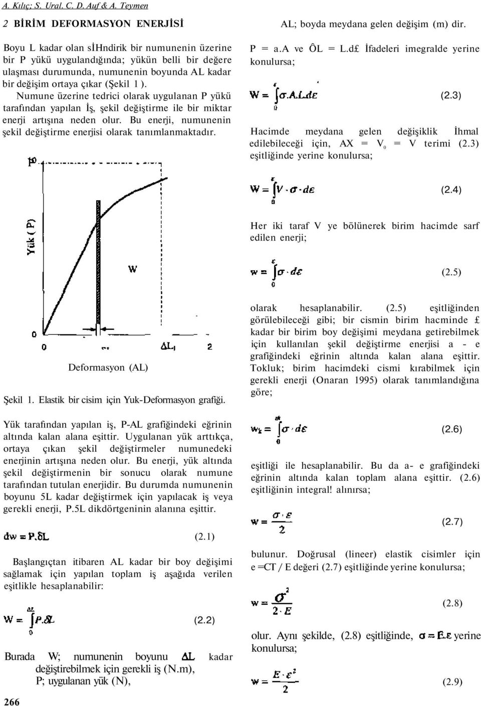 Numune üzerine tedrici olarak uygulanan P yükü tarafından yapılan İş, şekil değiştirme ile bir miktar enerji artışına neden olur.