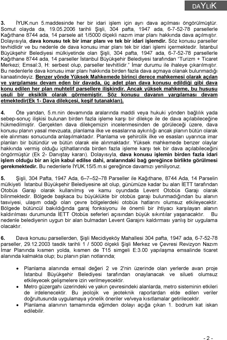 Dolayısıyla, dava konusu tek bir imar planı ve tek bir idari işlemdir. Söz konusu parseller tevhidlidir ve bu nedenle de dava konusu imar planı tek bir idari işlemi içermektedir.