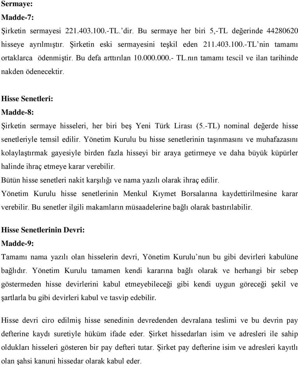 -TL) nominal değerde hisse senetleriyle temsil edilir.