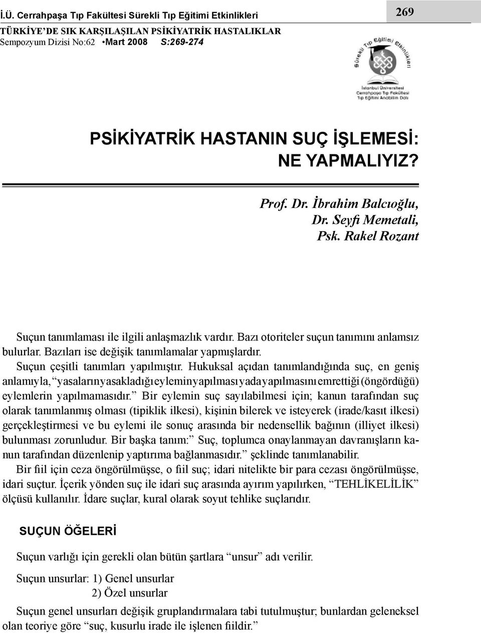 Bazıları ise değişik tanımlamalar yapmışlardır. Suçun çeşitli tanımları yapılmıştır.