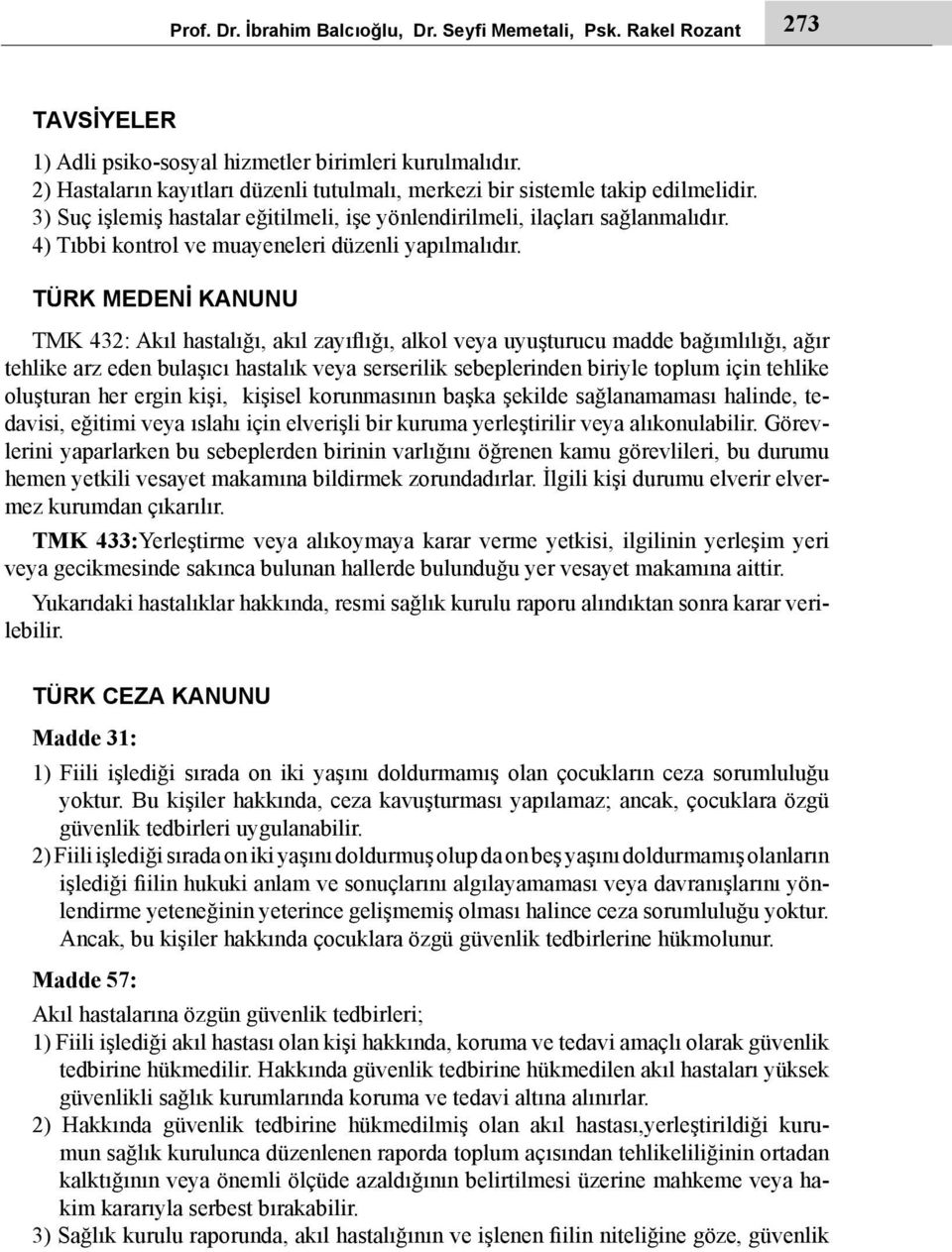 4) Tıbbi kontrol ve muayeneleri düzenli yapılmalıdır.