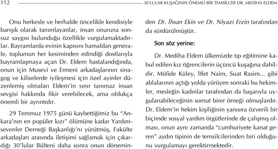 Bayramlarda evinin kapısını hamaldan generale, toplumun her kesiminden edindiği dostlarıyla bayramlaşmaya açan Dr.