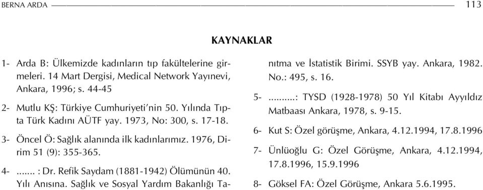 .. : Dr. Refik Saydam (1881-1942) Ölümünün 40. Yılı Anısına. Sağlık ve Sosyal Yardım Bakanlığı Tanıtma ve İstatistik Birimi. SSYB yay. Ankara, 1982. No.: 495, s. 16. 5-.