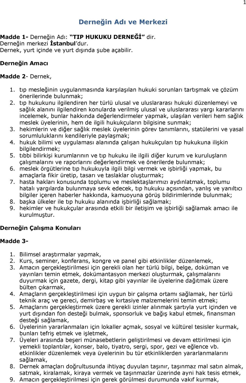 tıp hukukunu ilgilendiren her türlü ulusal ve uluslararası hukuki düzenlemeyi ve sağlık alanını ilgilendiren konularda verilmiş ulusal ve uluslararası yargı kararlarını incelemek, bunlar hakkında