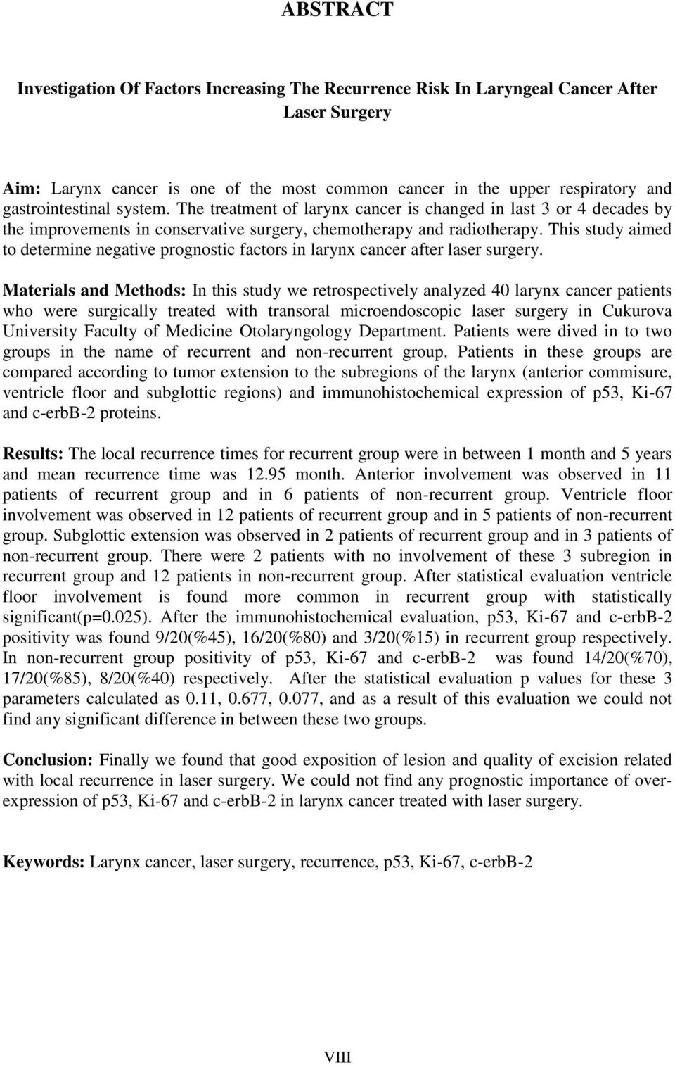 This study aimed to determine negative prognostic factors in larynx cancer after laser surgery.