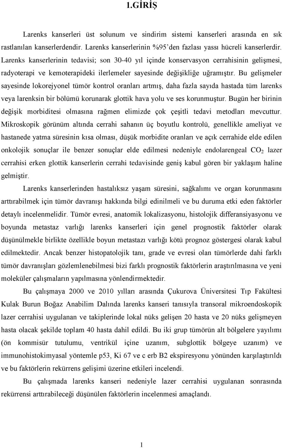 Bu gelişmeler sayesinde lokorejyonel tümör kontrol oranları artmış, daha fazla sayıda hastada tüm larenks veya larenksin bir bölümü korunarak glottik hava yolu ve ses korunmuştur.