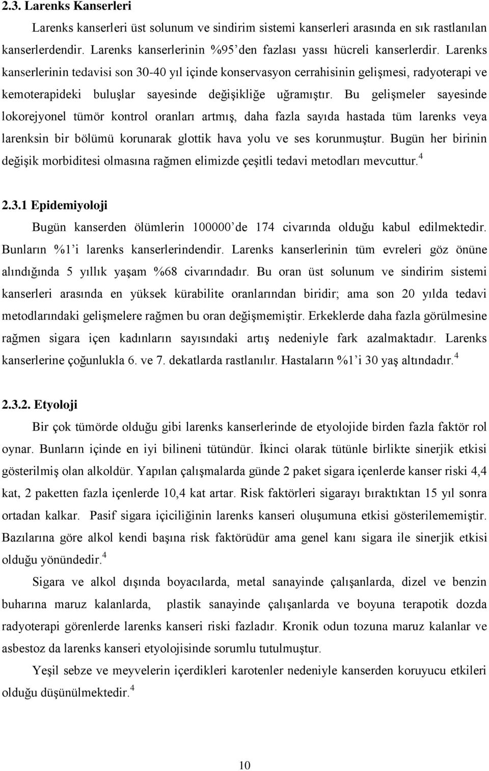 Bu gelişmeler sayesinde lokorejyonel tümör kontrol oranları artmış, daha fazla sayıda hastada tüm larenks veya larenksin bir bölümü korunarak glottik hava yolu ve ses korunmuştur.