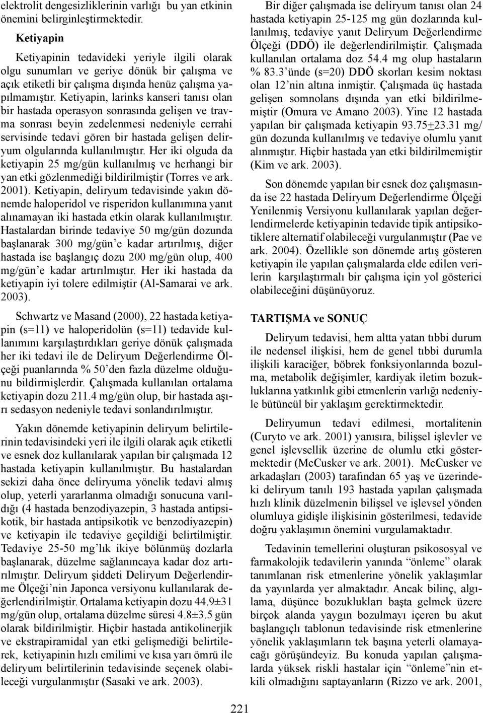 Ketiyapin, larinks kanseri tanısı olan bir hastada operasyon sonrasında gelişen ve travma sonrası beyin zedelenmesi nedeniyle cerrahi servisinde tedavi gören bir hastada gelişen deliryum olgularında