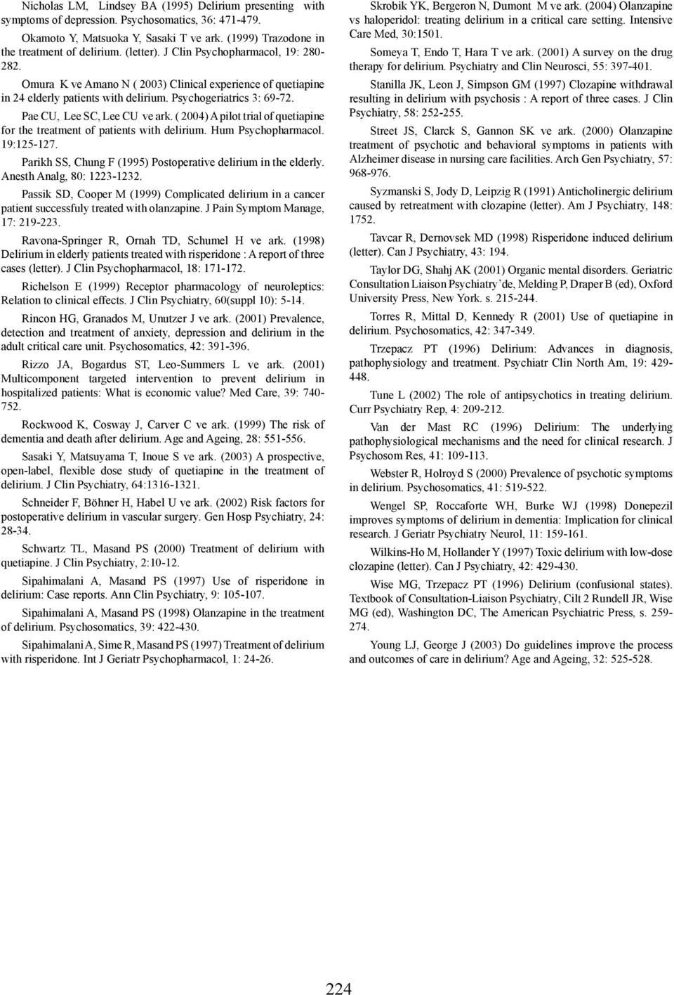 Pae CU, Lee SC, Lee CU ve ark. ( 2004) A pilot trial of quetiapine for the treatment of patients with delirium. Hum Psychopharmacol. 19:125-127.