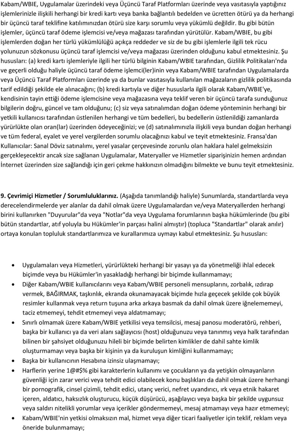 Bu gibi bütün işlemler, üçüncü taraf ödeme işlemcisi ve/veya mağazası tarafından yürütülür.