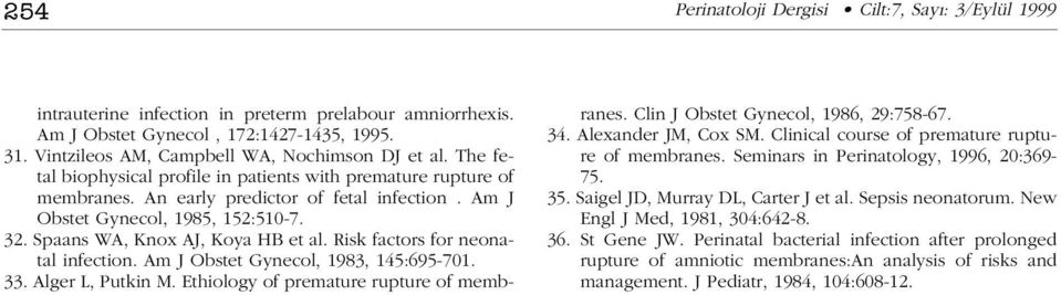Risk factors for neonatal infection. Am J Obstet Gynecol, 1983, 145:695-701. 33. Alger L, Putkin M. Ethiology of premature rupture of membranes. Clin J Obstet Gynecol, 1986, 29:758-67. 34.