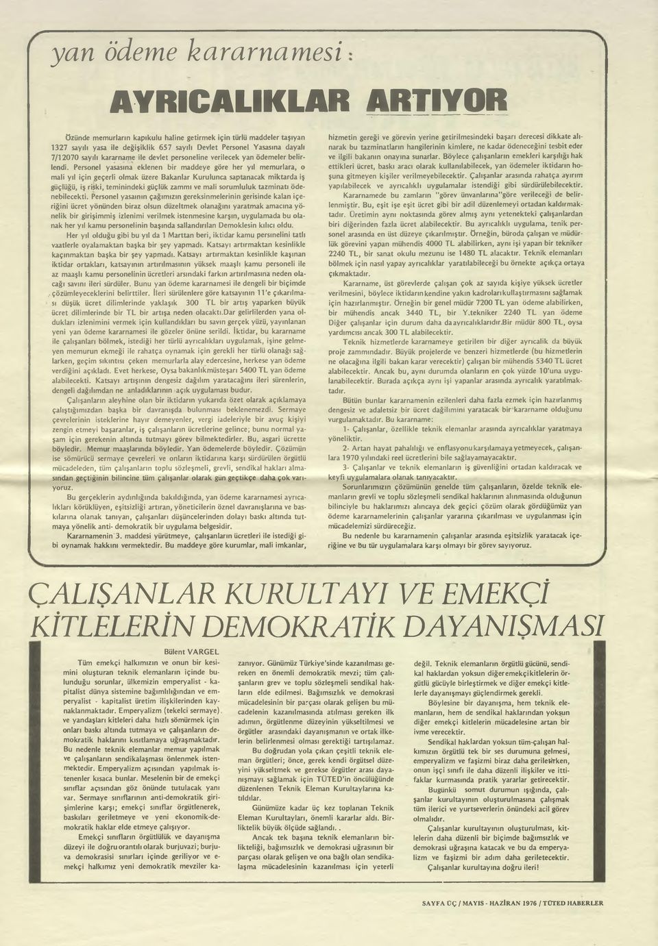 Personel yasasına eklenen bir maddeye göre her yıl memurlara, o mali yıl için geçerli olmak üzere Bakanlar Kurulunca saptanacak miktarda iş güçlüğü, iş riski, teminindeki güçlük zammı ve mali