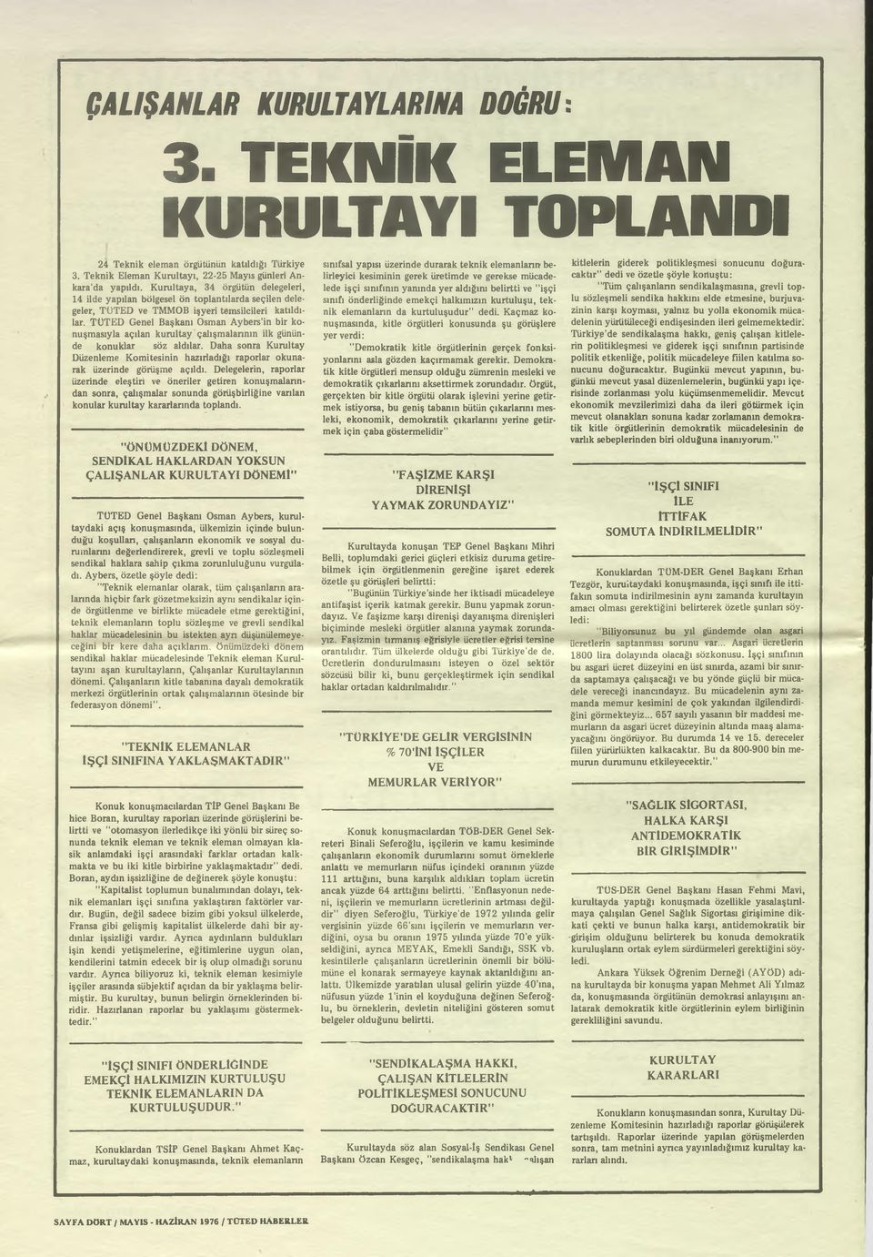 TÜTED Genel Başkanı Osman Aybers'in bir konuşmasıyla açılan kurultay çalışmalannın ilk gününde konuklar söz aldılar.