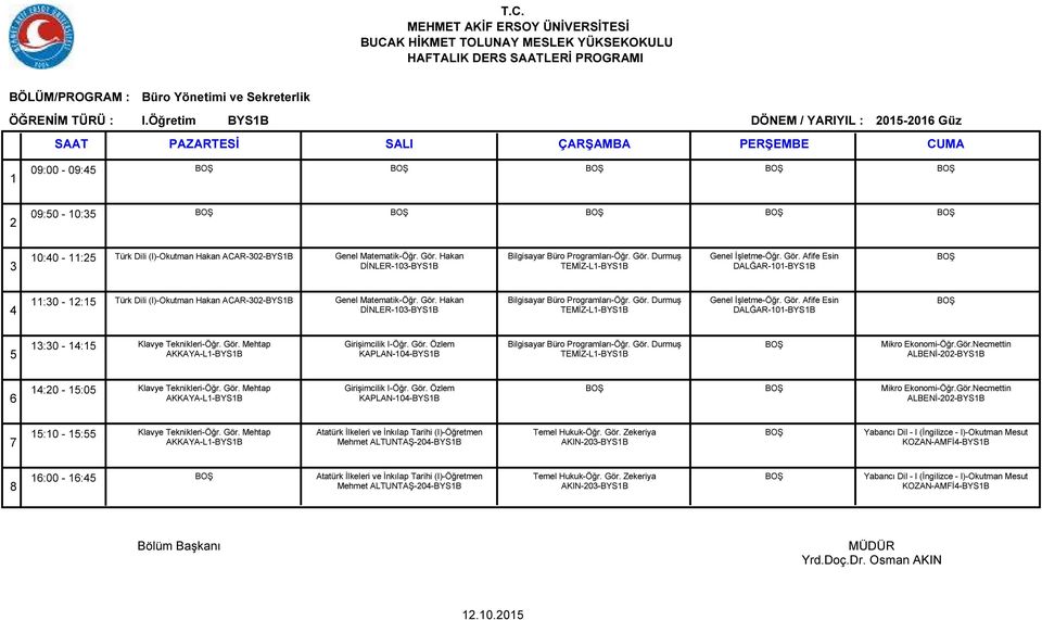 Gör. Durmuş TEMİZ-L-BYSB Genel İşletme-Öğr. Gör. Afife Esin DALĞAR-0-BYSB :0 - : Klavye Teknikleri-Öğr. Gör. Mehtap AKKAYA-L-BYSB Girişimcilik I-Öğr. Gör. Özlem KAPLAN-0-BYSB Bilgisayar Büro Programları-Öğr.