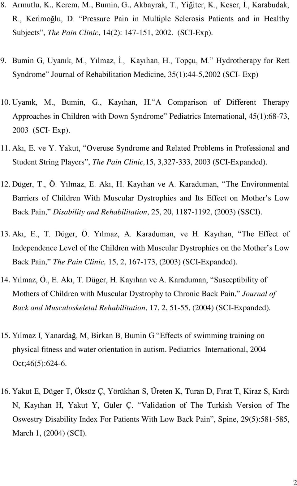 Hydrotherapy for Rett Syndrome Journal of Rehabilitation Medicine, 35(1):44-5,2002 (SCI- Exp) 10. Uyanık, M., Bumin, G., Kayıhan, H.