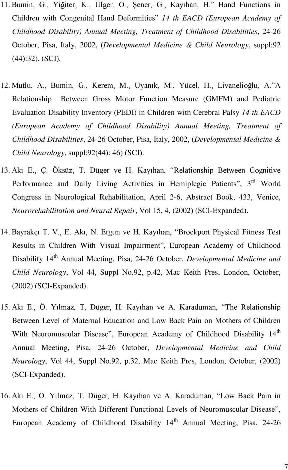 2002, (Developmental Medicine & Child Neurology, suppl:92 (44):32). (SCI). 12. Mutlu, A., Bumin, G., Kerem, M., Uyanık, M., Yücel, H., Livanelioğlu, A.