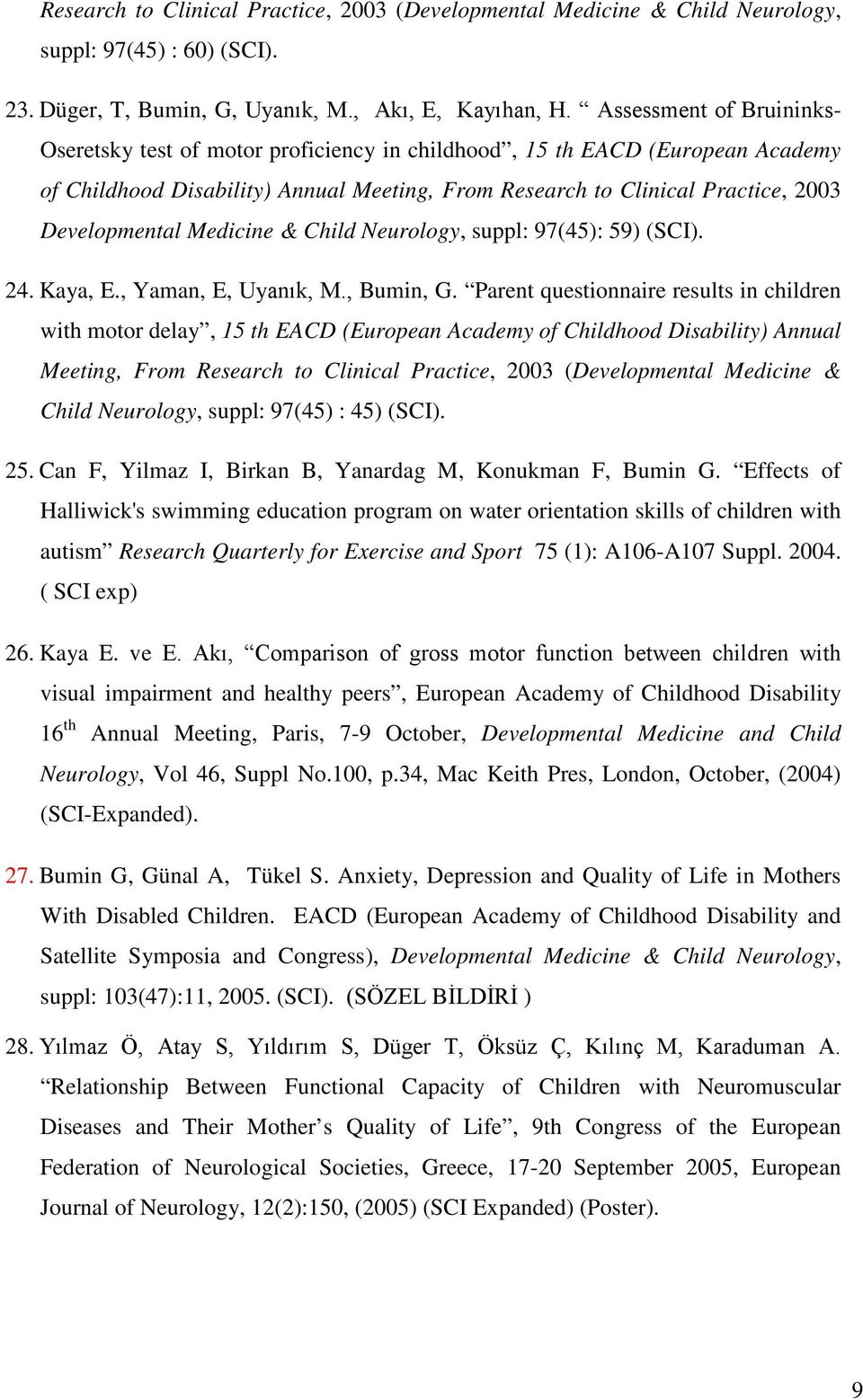 Medicine & Child Neurology, suppl: 97(45): 59) (SCI). 24. Kaya, E., Yaman, E, Uyanık, M., Bumin, G.