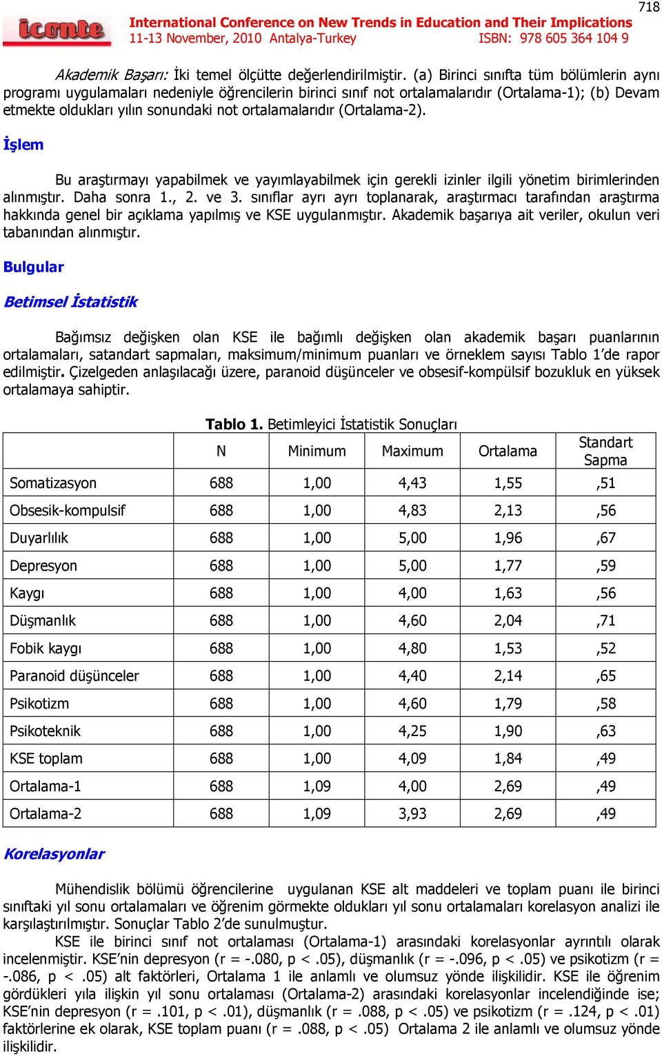 (Ortalama-2). İşlem Bu araştırmayı yapabilmek ve yayımlayabilmek için gerekli izinler ilgili yönetim birimlerinden alınmıştır. Daha sonra 1., 2. ve 3.