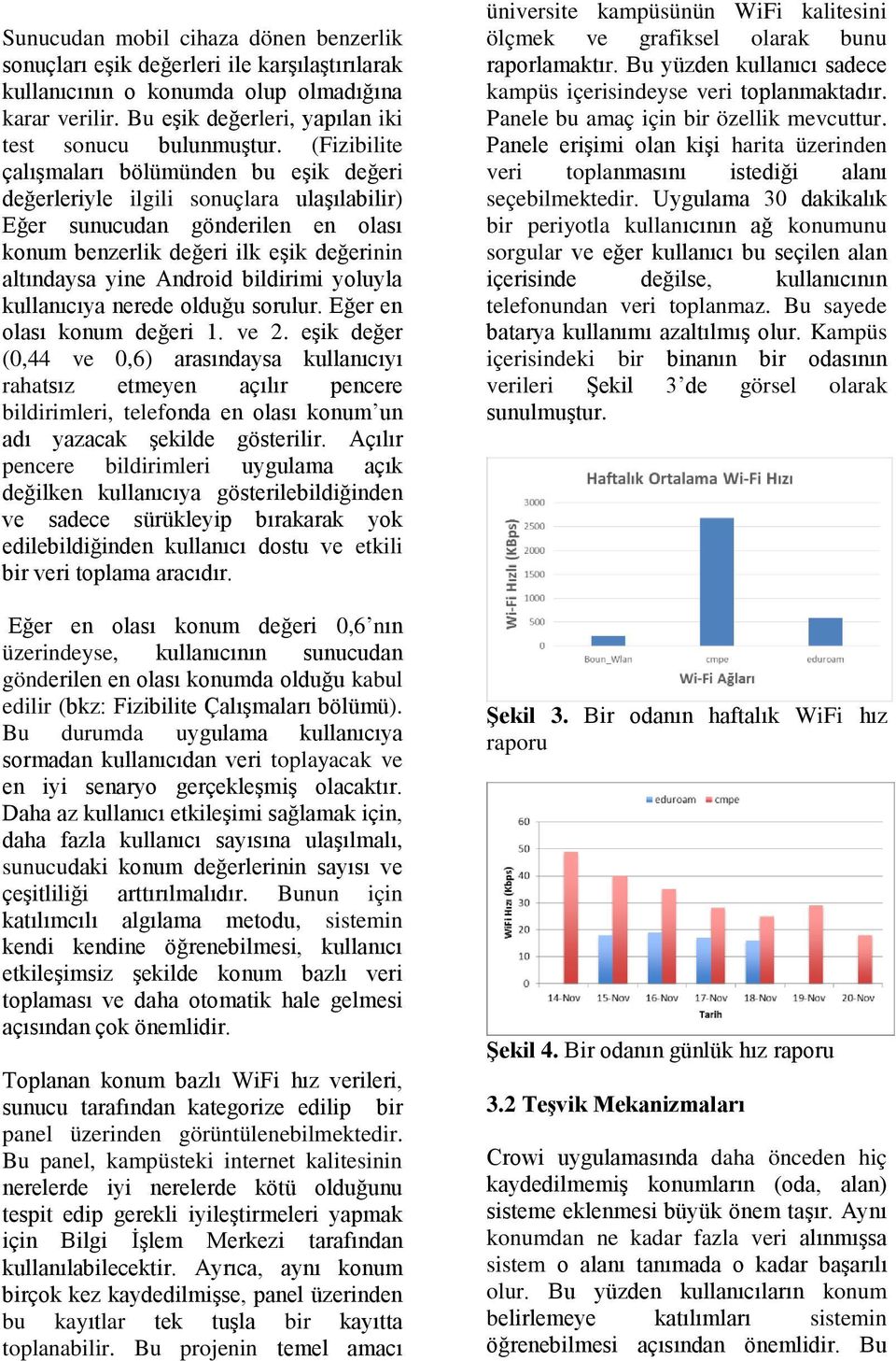 bildirimi yoluyla kullanıcıya nerede olduğu sorulur. Eğer en olası konum değeri 1. ve 2.