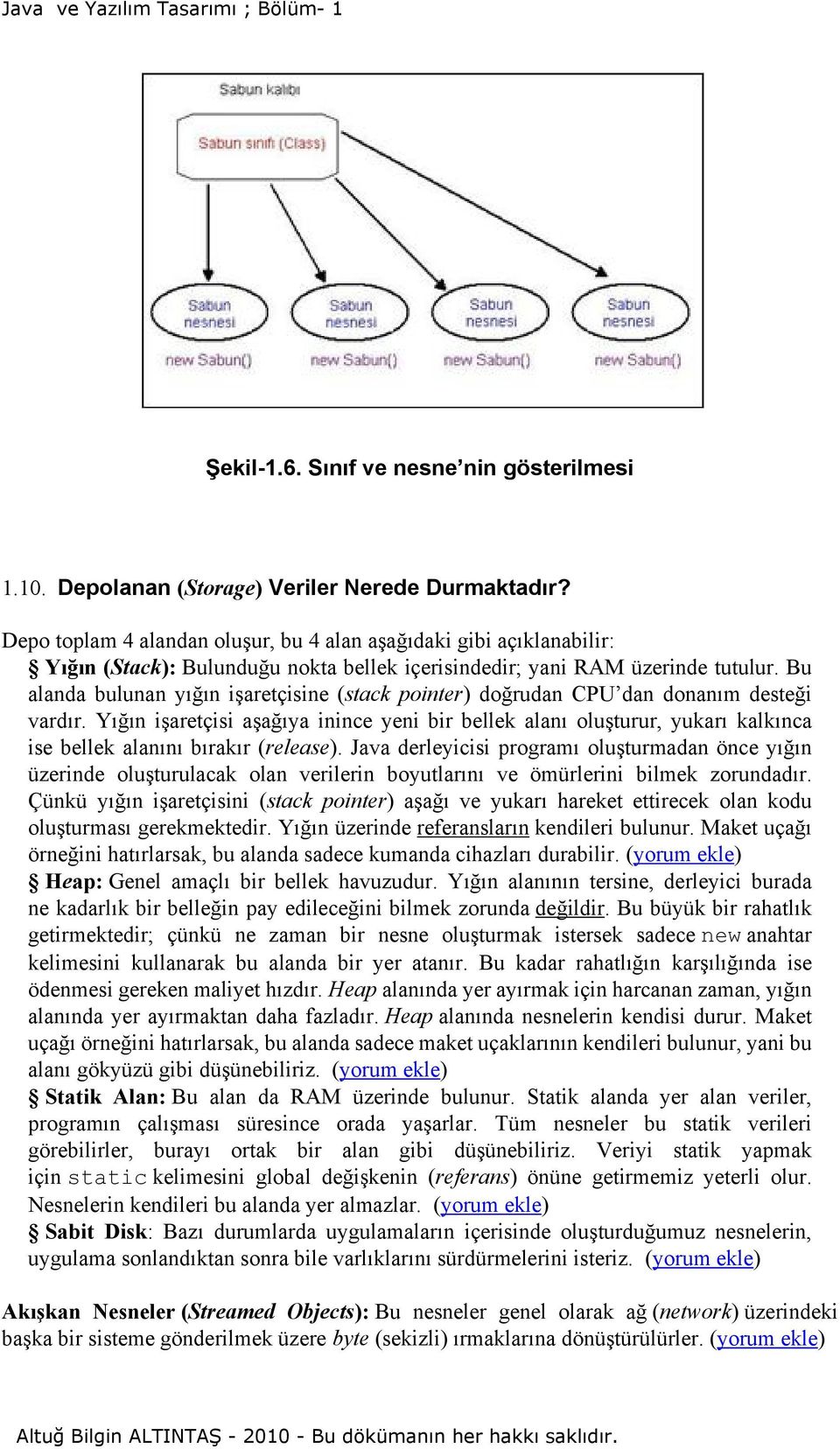 Bu alanda bulunan yığın işaretçisine (stack pointer) doğrudan CPU dan donanım desteği vardır.