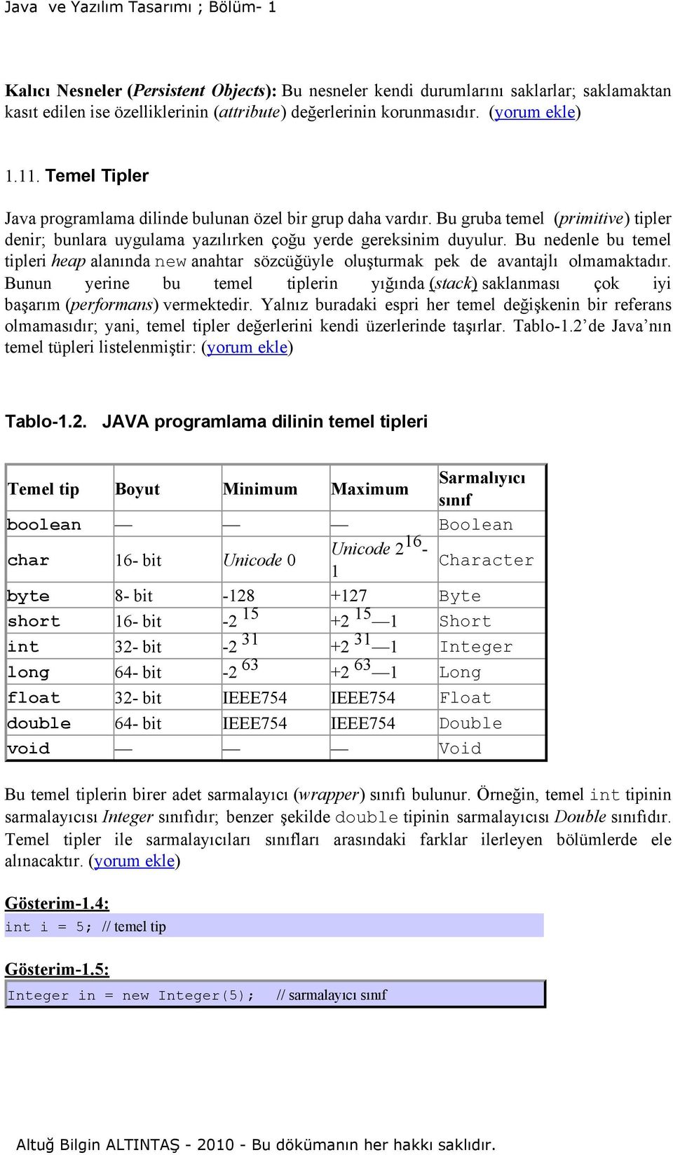 Bu nedenle bu temel tipleri heap alanında new anahtar sözcüğüyle oluşturmak pek de avantajlı olmamaktadır.