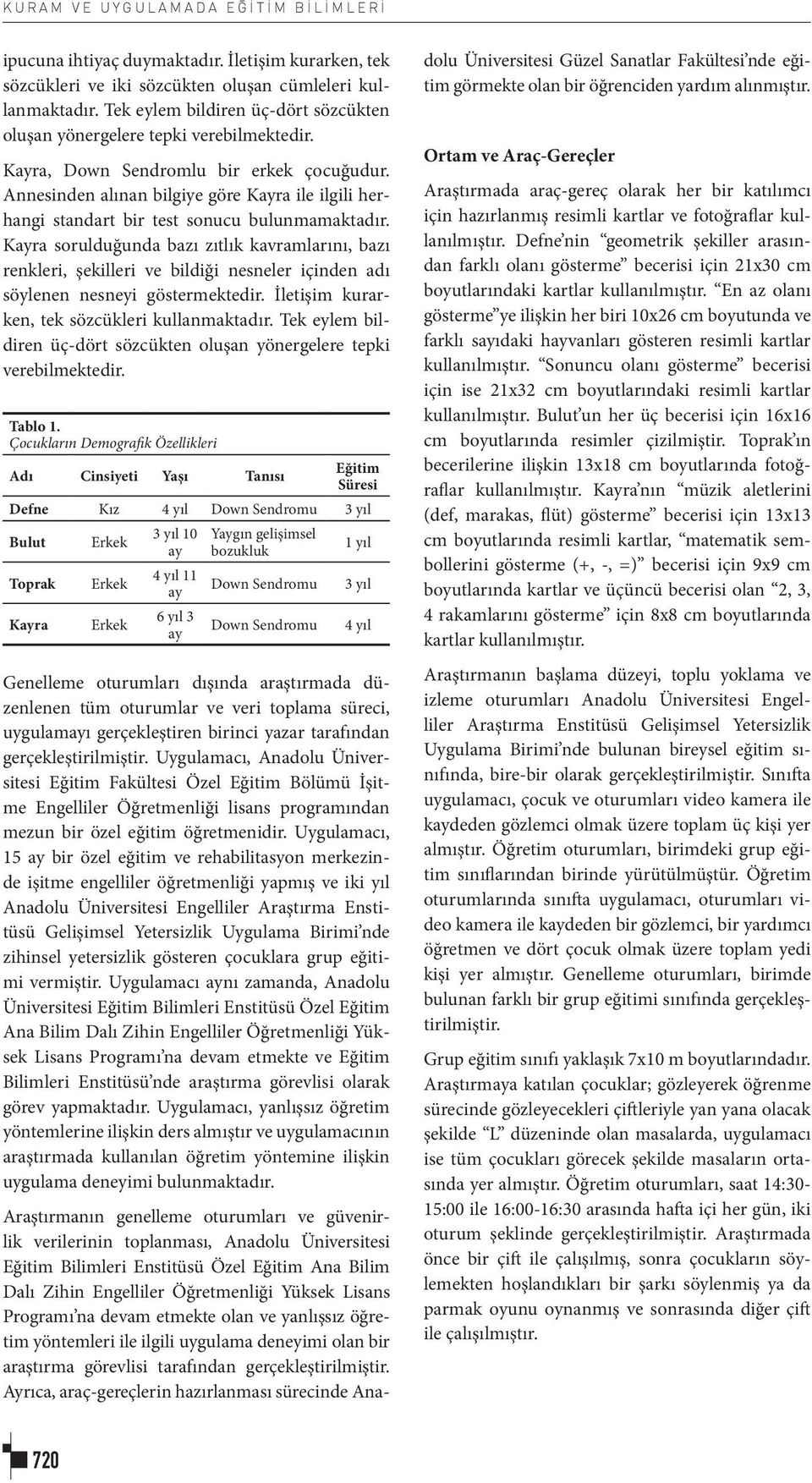 Annesinden alınan bilgiye göre Kayra ile ilgili herhangi standart bir test sonucu bulunmamaktadır.