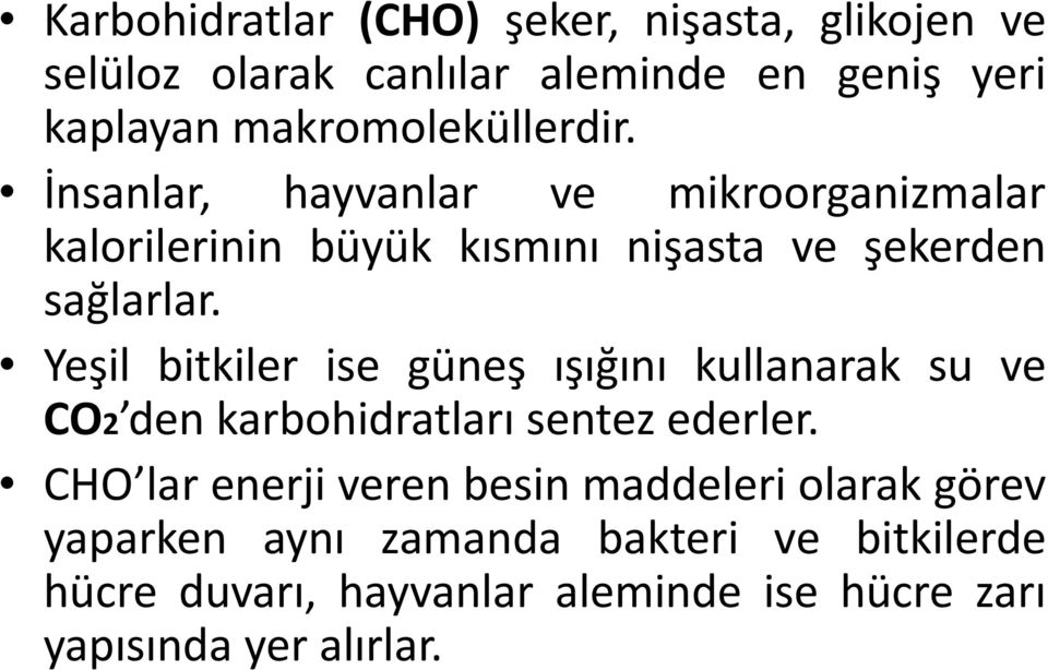 Yeşil bitkiler ise güneş ışığını kullanarak su ve CO2 den karbohidratları sentez ederler.