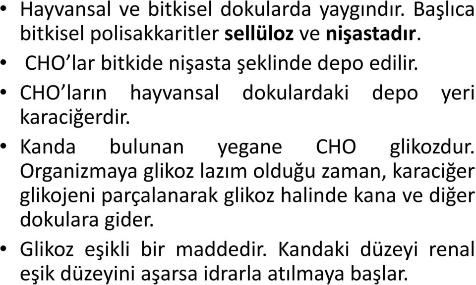 Kanda bulunan yegane CHO glikozdur.