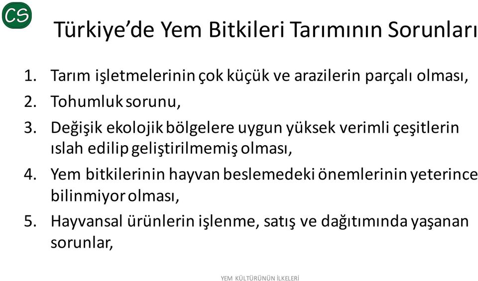 Değişik ekolojik bölgelere uygun yüksek verimli çeşitlerin ıslah edilipgeliştirilmemiş