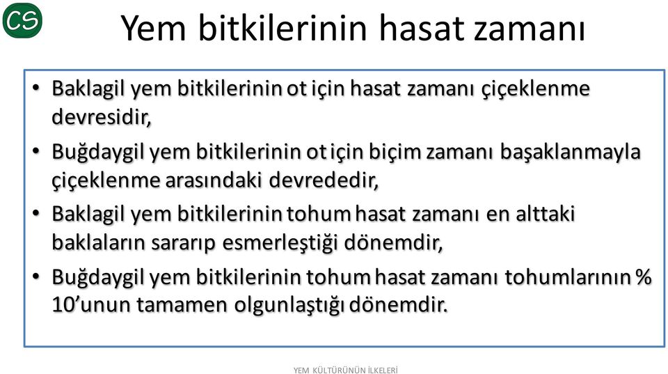 Baklagil yem bitkilerinin tohumhasat zamanı en alttaki baklaların sararıp esmerlesţig i do nemdir,