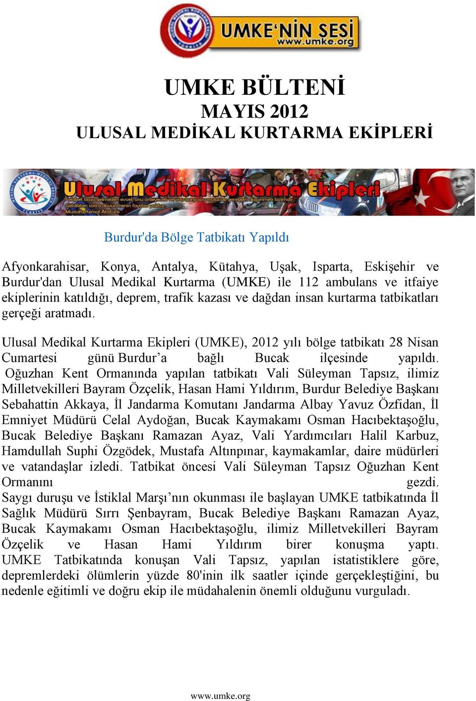 Ulusal Medikal Kurtarma Ekipleri (UMKE), 2012 yılı bölge tatbikatı 28 Nisan Cumartesi günü Burdur a bağlı Bucak ilçesinde yapıldı.