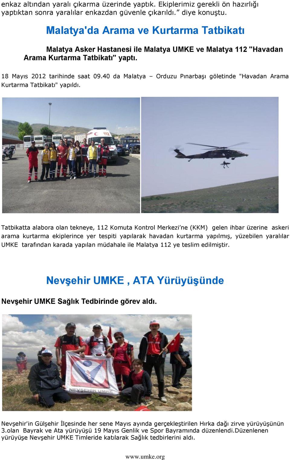 40 da Malatya Orduzu PınarbaĢı göletinde "Havadan Arama Kurtarma Tatbikatı" yapıldı.