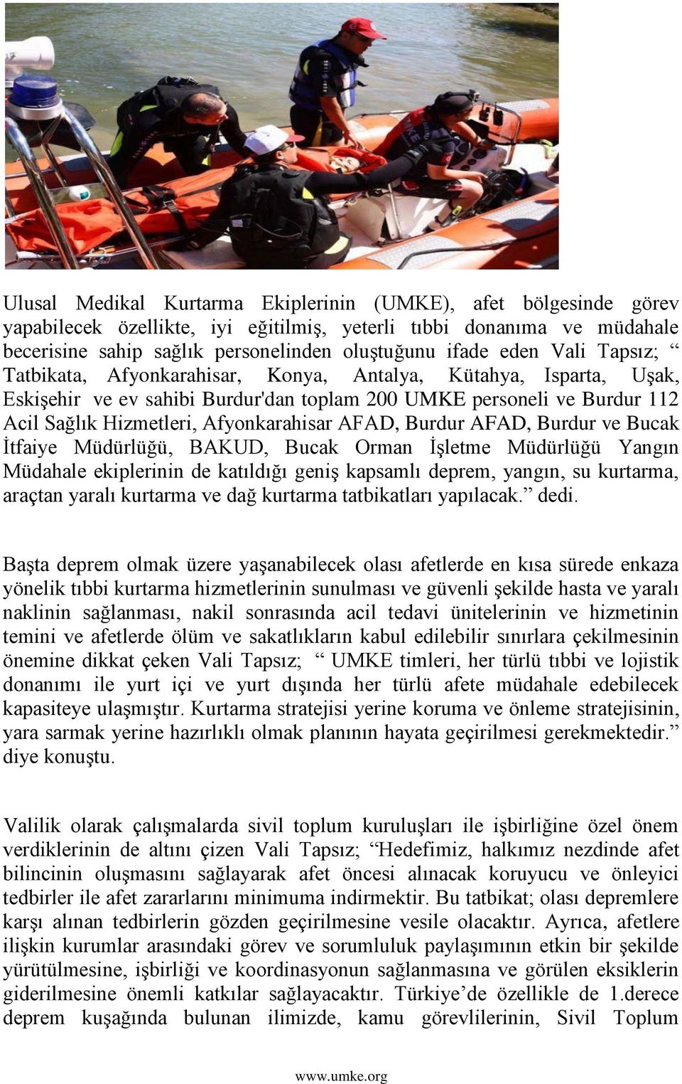 Burdur AFAD, Burdur ve Bucak İtfaiye Müdürlüğü, BAKUD, Bucak Orman İşletme Müdürlüğü Yangın Müdahale ekiplerinin de katıldığı geniş kapsamlı deprem, yangın, su kurtarma, araçtan yaralı kurtarma ve