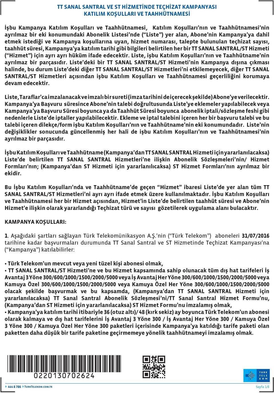 Kampanya ya katılım tarihi gibi bilgileri belirtilen her bir TT SANAL SANTRAL/ST Hizmeti ( Hizmet ) için ayrı ayrı hüküm ifade edecektir.