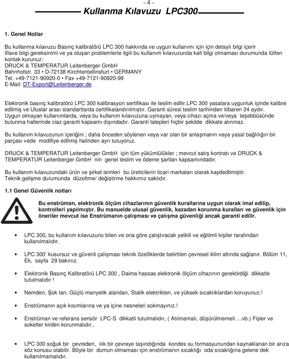 kılavuzunda kafi bilgi olmaması durumunda lütfen kontak kurunuz: DRUCK & TEMPERATUR Leitenberger GmbH Bahnhofstr. 33 D-72138 Kirchtentellinsfurt GERMANY Tel.