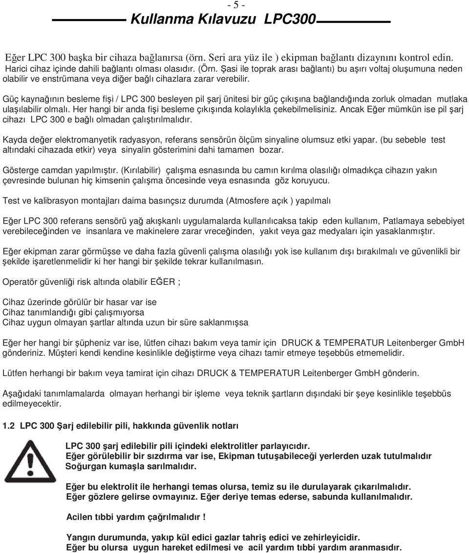 Güç kaynağının besleme fişi / LPC 300 besleyen pil şarj ünitesi bir güç çıkışına bağlandığında zorluk olmadan mutlaka ulaşılabilir olmalı.