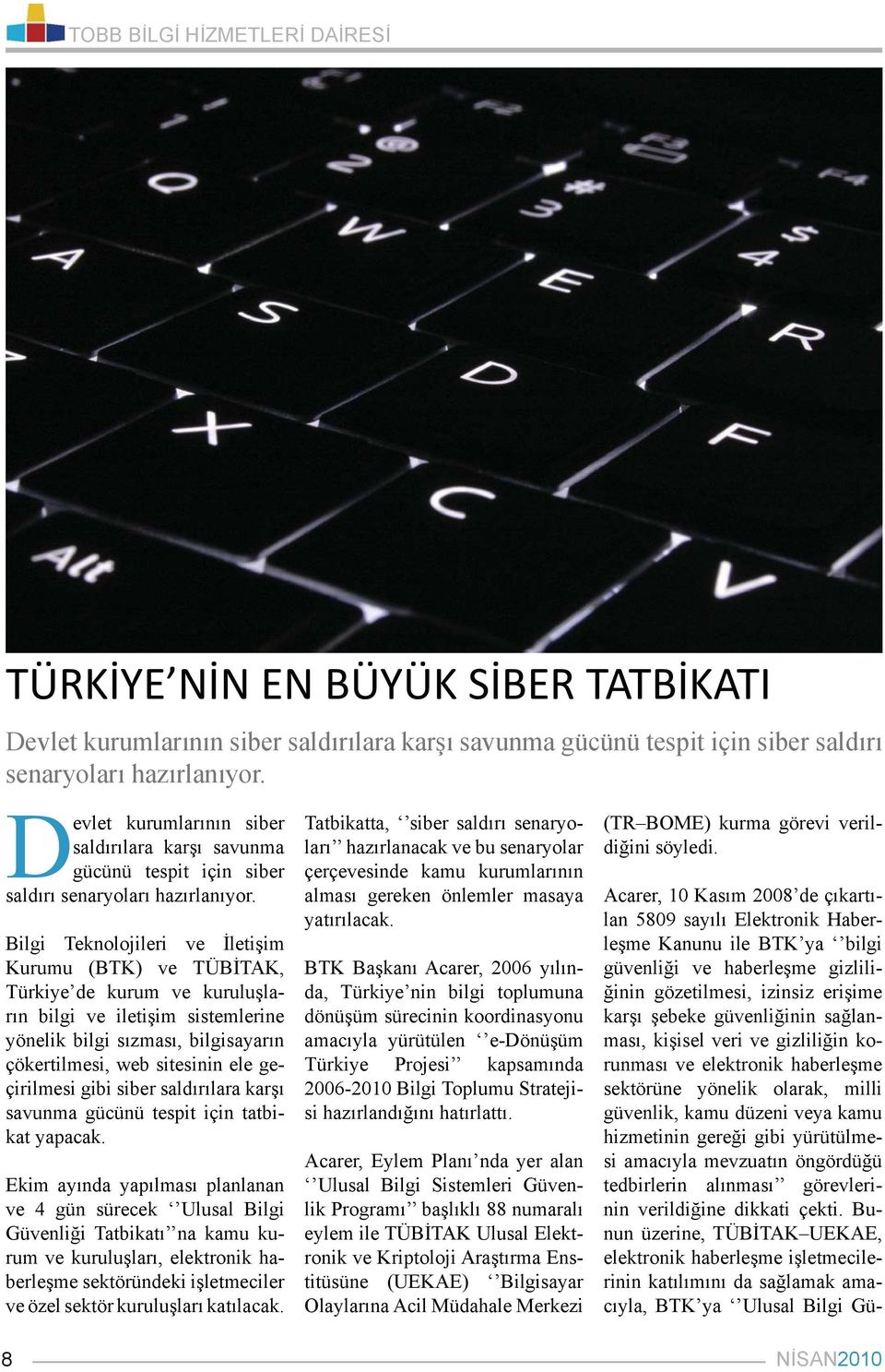 Bilgi Teknolojileri ve İletişim Kurumu (BTK) ve TÜBİTAK, Türkiye de kurum ve kuruluşların bilgi ve iletişim sistemlerine yönelik bilgi sızması, bilgisayarın çökertilmesi, web sitesinin ele