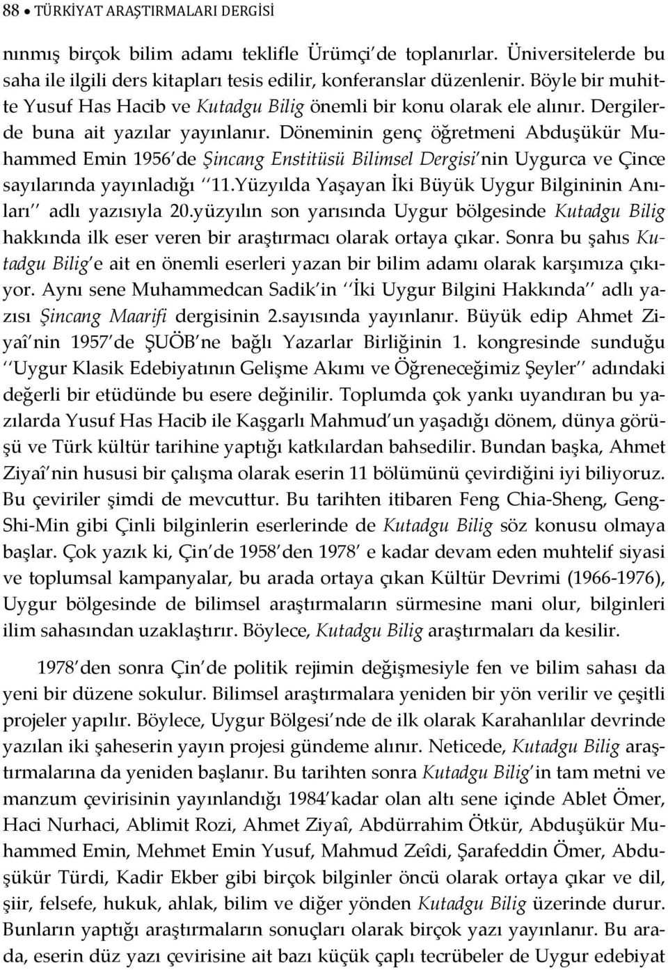 Döneminin genç öğretmeni Abduşükür Muhammed Emin 1956 de Şincang Enstitüsü Bilimsel Dergisi nin Uygurca ve Çince sayılarında yayınladığı 11.