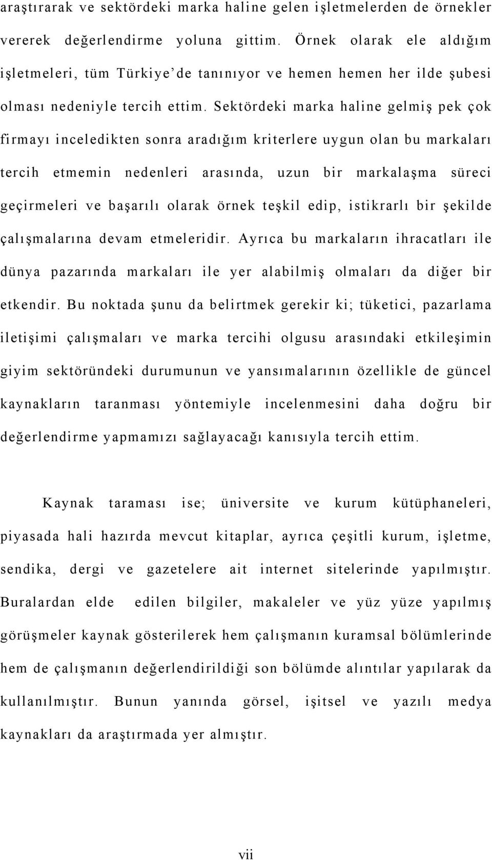 Sektördeki marka haline gelmiş pek çok firmayı inceledikten sonra aradığım kriterlere uygun olan bu markaları tercih etmemin nedenleri arasında, uzun bir markalaşma süreci geçirmeleri ve başarılı