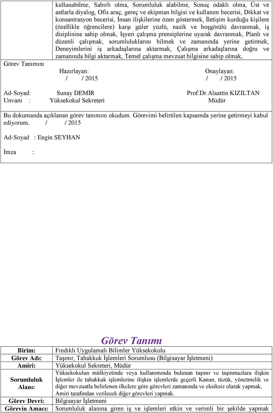 düzenli çalışmak, sorumluluklarını bilmek ve zamanında yerine getirmek, Deneyimlerini iş arkadaşlarına aktarmak, Çalışma arkadaşlarına doğru ve zamanında bilgi aktarmak, Temel çalışma mevzuat