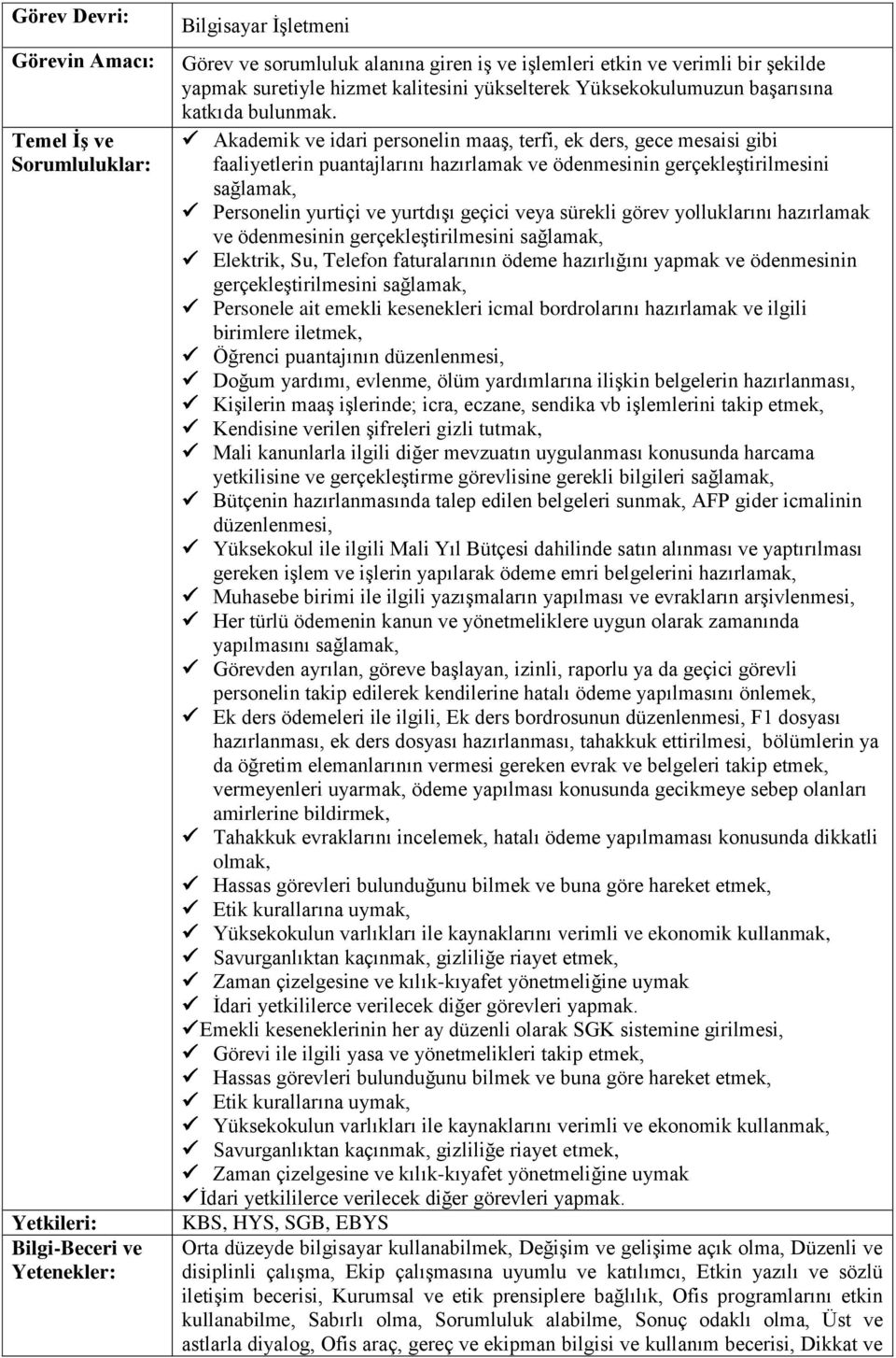 Akademik ve idari personelin maaş, terfi, ek ders, gece mesaisi gibi faaliyetlerin puantajlarını hazırlamak ve ödenmesinin gerçekleştirilmesini sağlamak, Personelin yurtiçi ve yurtdışı geçici veya