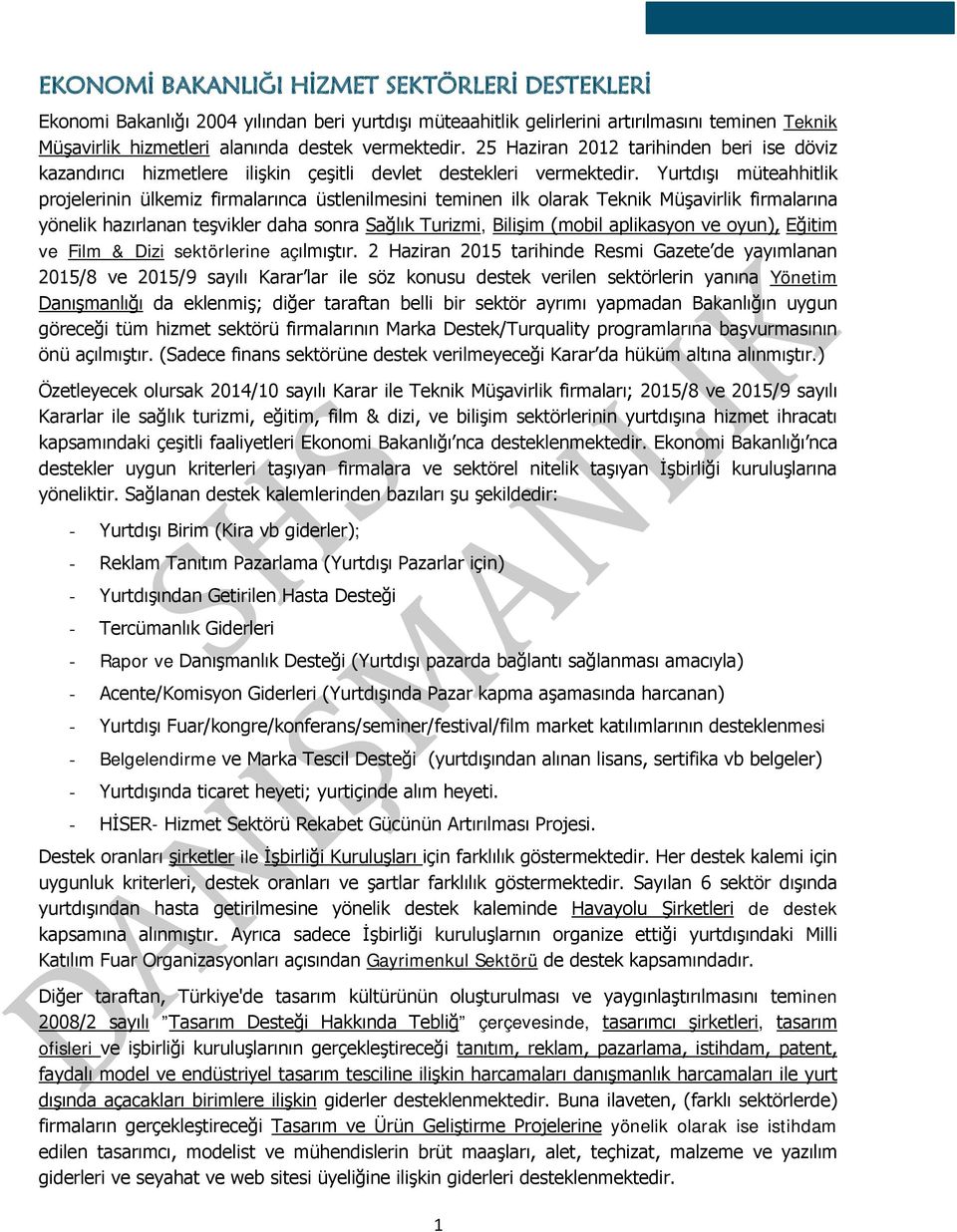 Yurtdışı müteahhitlik projelerinin ülkemiz firmalarınca üstlenilmesini teminen ilk olarak Teknik Müşavirlik firmalarına yönelik hazırlanan teşvikler daha sonra Sağlık Turizmi, Bilişim (mobil