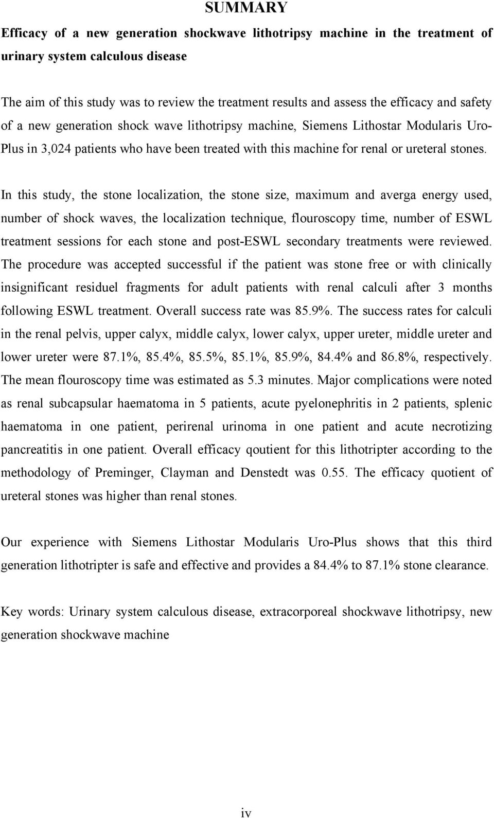 In this study, the stone localization, the stone size, maximum and averga energy used, number of shock waves, the localization technique, flouroscopy time, number of ESWL treatment sessions for each