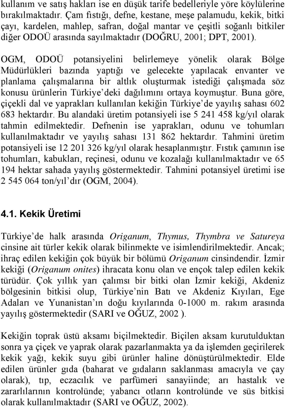 OGM, ODOÜ potansiyelini belirlemeye yönelik olarak Bölge Müdürlükleri bazında yaptığı ve gelecekte yapılacak envanter ve planlama çalışmalarına bir altlık oluşturmak istediği çalışmada söz konusu