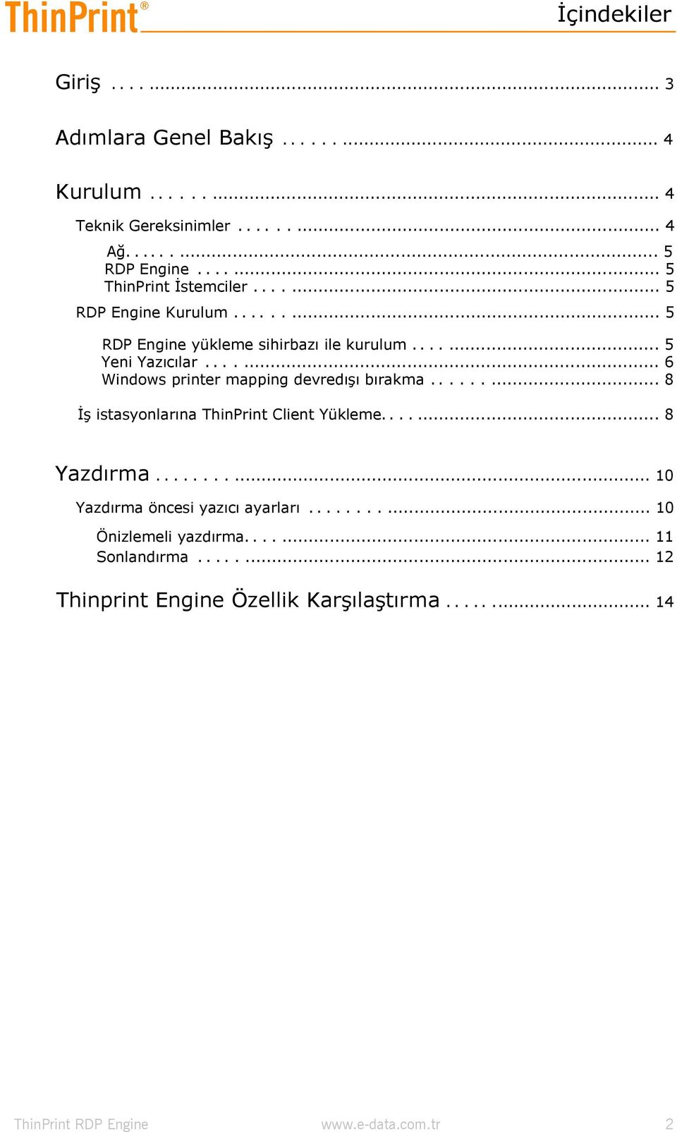 ...... 6 Windows printer mapping devredışı bırakma......... 8 İş istasyonlarına ThinPrint Client Yükleme....... 8 Yazdırma.