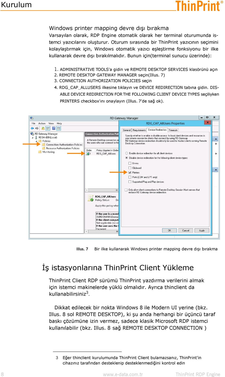 Bunun için(terminal sunucu üzerinde): 1. ADMINISTRATIVE TOOLS a gidin ve REMOTE DESKTOP SERVICES klasörünü açın 2. REMOTE DESKTOP GATEWAY MANAGER seçin(illus. 7) 3.