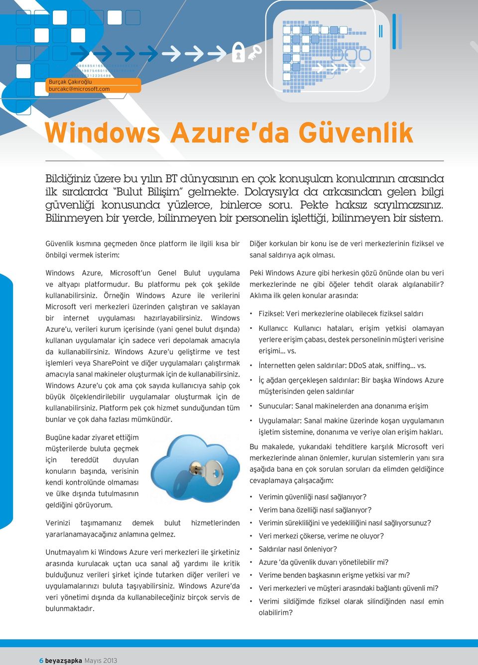 Güvenlik kısmına geçmeden önce platform ile ilgili kısa bir önbilgi vermek isterim: Windows Azure, Microsoft un Genel Bulut uygulama ve altyapı platformudur.