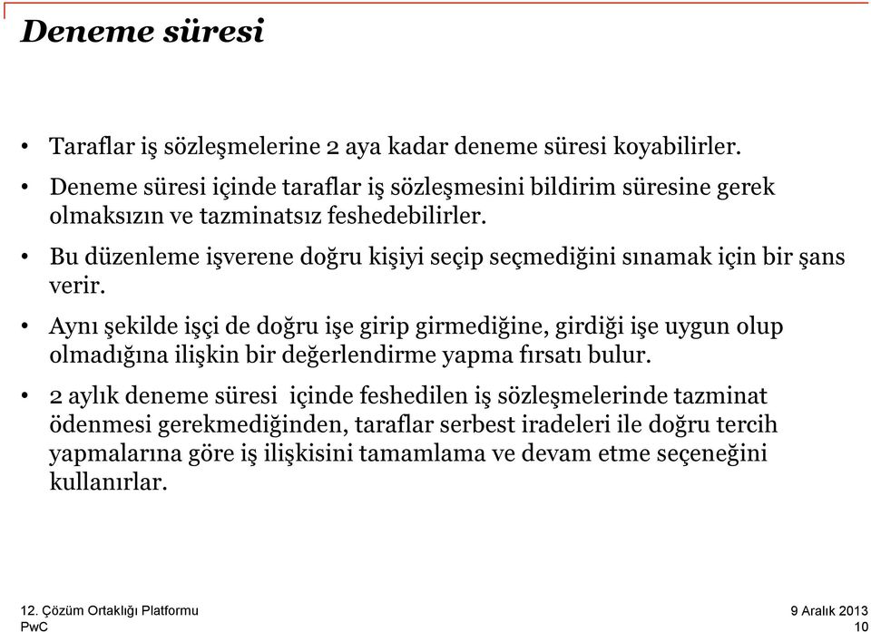 Bu düzenleme işverene doğru kişiyi seçip seçmediğini sınamak için bir şans verir.