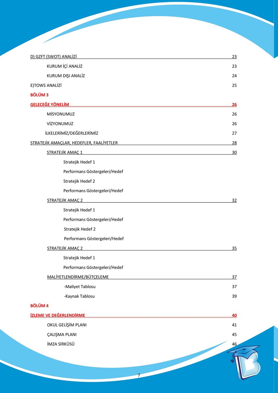 STRATEJİK AMAÇ 2 32 Stratejik Hedef 1 Performans Göstergeleri/Hedef Stratejik Hedef 2 Performans Göstergeleri/Hedef STRATEJİK AMAÇ 2 35 Stratejik Hedef 1 Performans