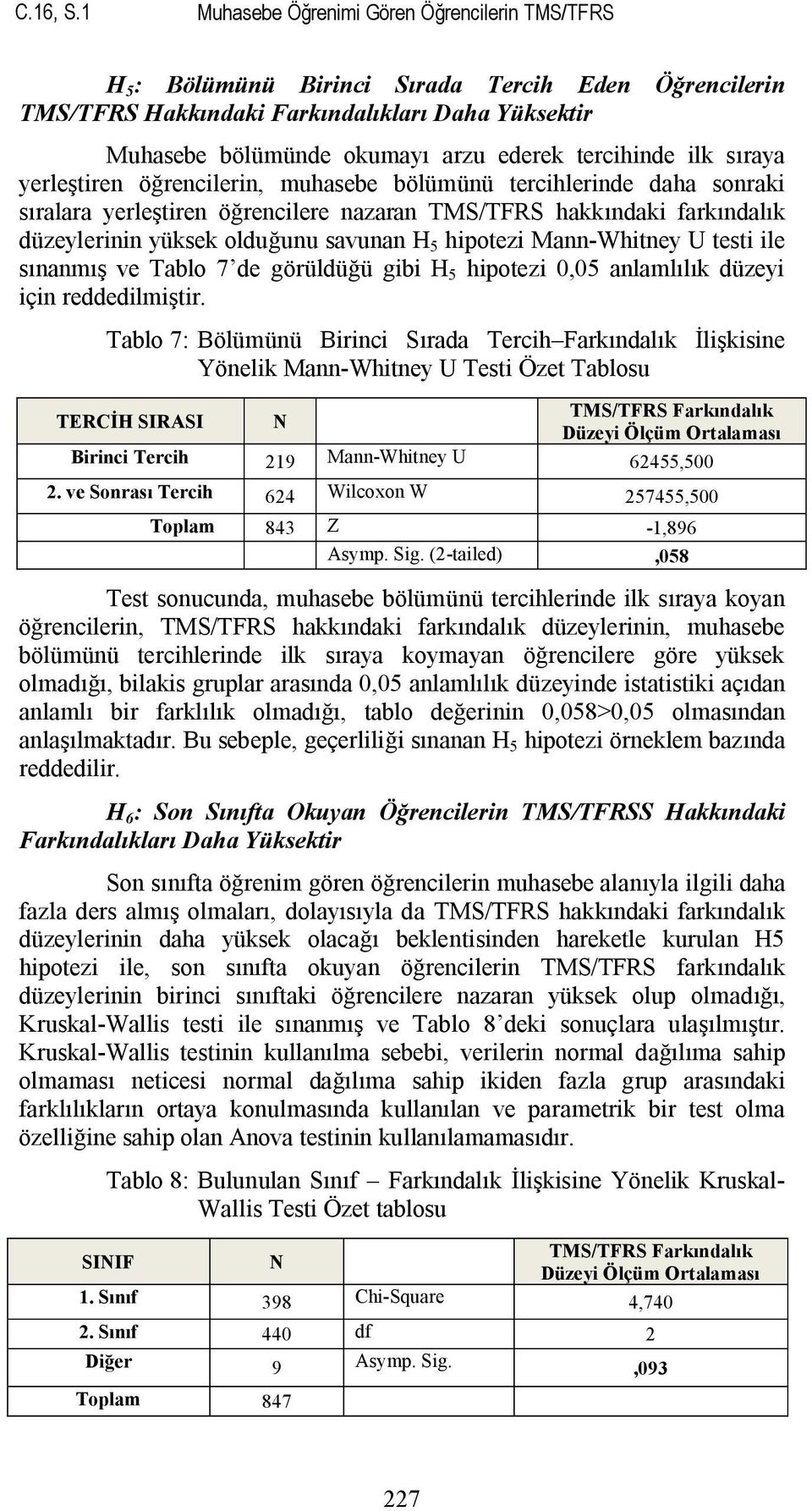 tercihinde ilk sıraya yerleştiren öğrencilerin, muhasebe bölümünü tercihlerinde daha sonraki sıralara yerleştiren öğrencilere nazaran TMS/TFRS hakkındaki farkındalık düzeylerinin yüksek olduğunu